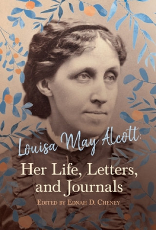 Kniha Louisa May Alcott: Her Life, Letters, and Journals Ednah D. Cheney