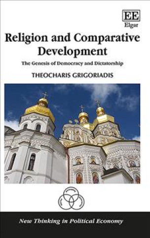Knjiga Religion and Comparative Development - The Genesis of Democracy and Dictatorship Theocharis Grigoriadis
