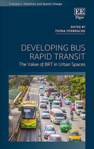 Knjiga Developing Bus Rapid Transit - The Value of BRT in Urban Spaces Fiona Ferbrache