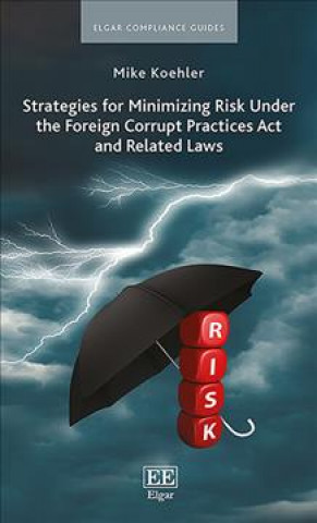 Kniha Strategies for Minimizing Risk Under the Foreign Corrupt Practices Act and Related Laws 