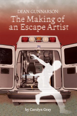 Книга Dean Gunnarson: The Making of an Escape Artist 