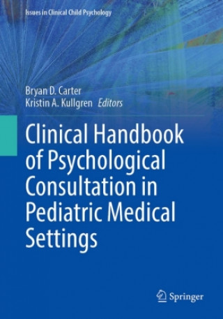 Książka Clinical Handbook of Psychological Consultation in Pediatric Medical Settings Bryan D. Carter