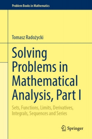 Book Solving Problems in Mathematical Analysis, Part I Tomasz Radozycki