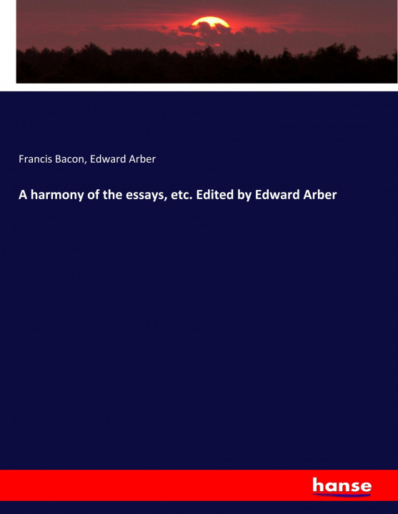 Kniha A harmony of the essays, etc. Edited by Edward Arber Edward Arber