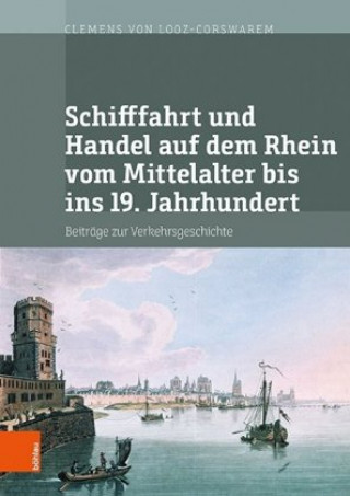 Kniha Schifffahrt und Handel auf dem Rhein vom Mittelalter bis ins 19. Jahrhundert; . Clemens von Looz-Corswarem