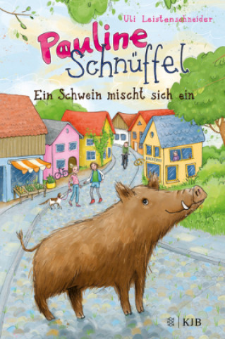 Könyv Pauline Schnüffel - Ein Schwein mischt sich ein Uli Leistenschneider