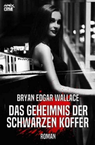Kniha DAS GEHEIMNIS DER SCHWARZEN KOFFER Bryan Edgar Wallace