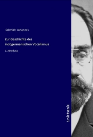 Könyv Zur Geschichte des indogermanischen Vocalismus Johannes Schmidt