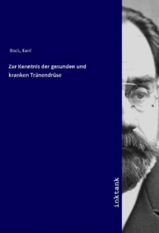 Kniha Zur Kenntnis der gesunden und kranken Tränendrüse Emil Bock