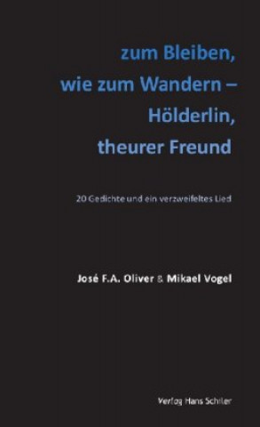 Kniha zum Bleiben, wie zum Wandern - Hölderlin, theurer Freund José F.A. Oliver