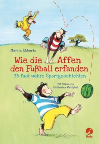 Knjiga Wie die Affen den Fußball erfanden Catharina Westphal