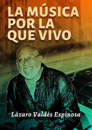 Libro LA MÚSICA POR LA QUE VIVO LAZARO VALDES ESPINOSA