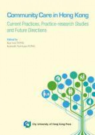 Książka Community Care in Hong Kong: Current Practices, Practice-Research Studies and Future Directions 