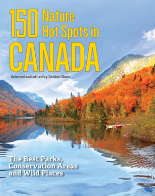 Könyv 150 Nature Hot Spots in Canada: The Best Parks, Conservation Areas and Wild Places 