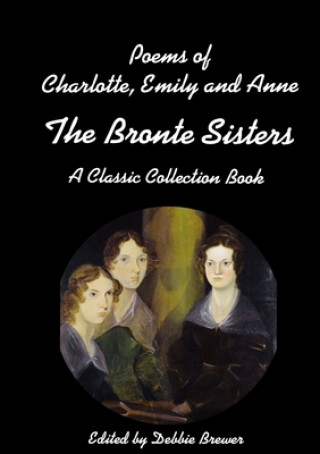 Carte Poems of Charlotte, Emily and Anne, The Bronte Sisters, A Classic Collection Book 