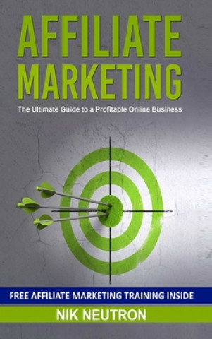 Kniha Affiliate Marketing: The Ultimate Guide to a Profitable Online Business 