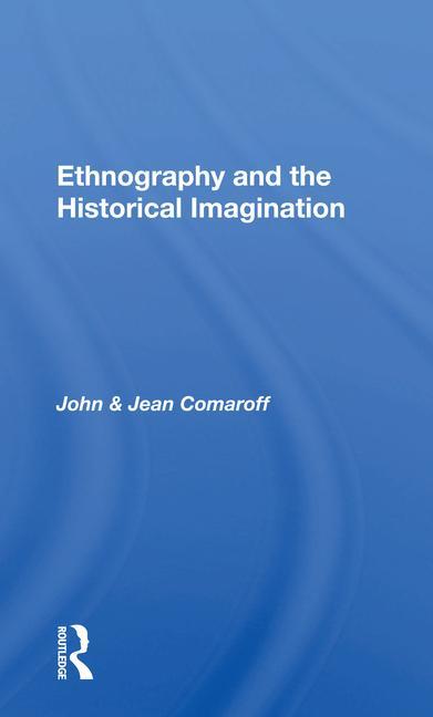 Kniha Ethnography And The Historical Imagination John Comaroff