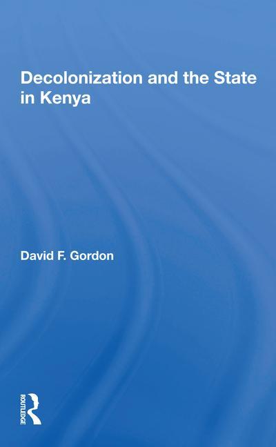 Könyv Decolonization And The State In Kenya David F. Gordon