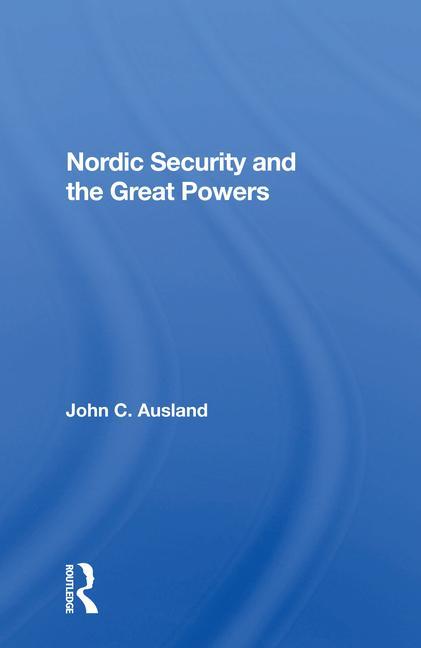 Książka Nordic Security and the Great Powers John C. Ausland