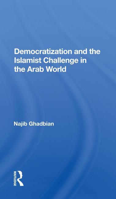 Knjiga Democratization And The Islamist Challenge In The Arab World Najib Ghadbian
