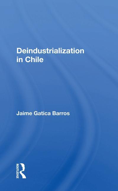 Kniha Deindustrialization In Chile Jaime Gatica Barros