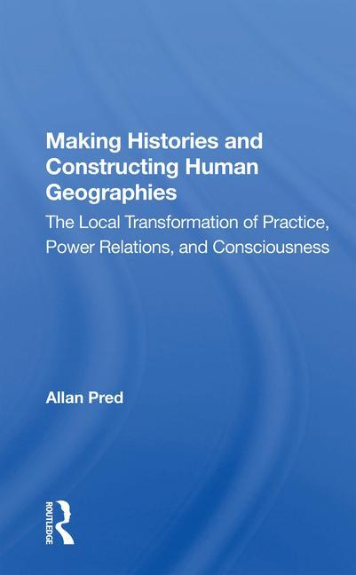Könyv Making Histories And Constructing Human Geographies Allan Pred