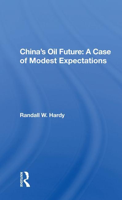 Kniha China's Oil Future: A Case of Modest Expectations Randall W. Hardy