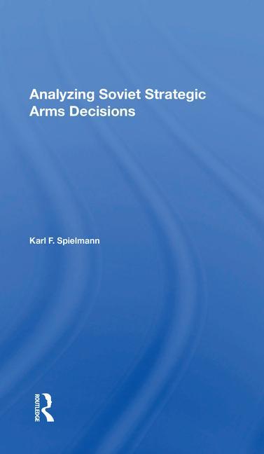 Knjiga Analyzing Soviet Strategic Arms Decisions Karl F. Spielmann