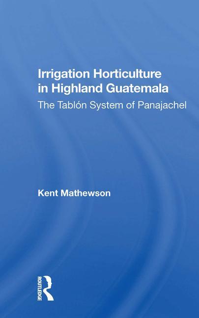 Könyv Irrigation Horticulture In Highland Guatemala Kent Mathewson