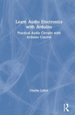 Könyv Learn Audio Electronics with Arduino Charlie Cullen