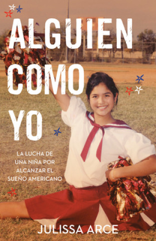 Knjiga Alguien Como Yo / Someone Like Me: La Lucha de Una Ni?a Por Alcanzar El Sue?o Americano Arce