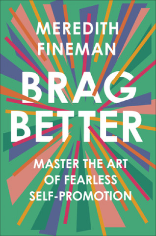 Kniha Brag Better: Master the Art of Fearless Self-Promotion 