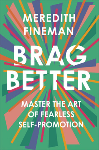 Książka Brag Better: Master the Art of Fearless Self-Promotion 