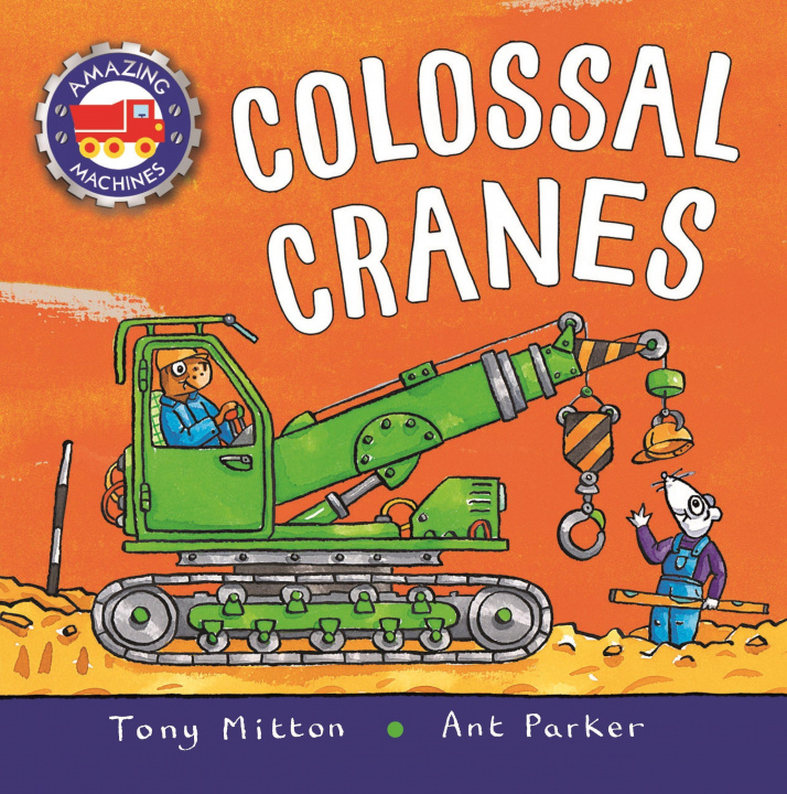 Kniha Amazing Machines: Colossal Cranes Ant Parker