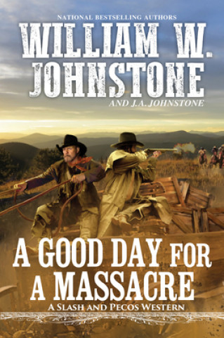 Kniha Good Day for a Massacre J. A. Johnstone