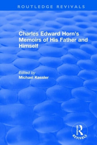 Carte Routledge Revivals: Charles Edward Horn's Memoirs of His Father and Himself (2003) 