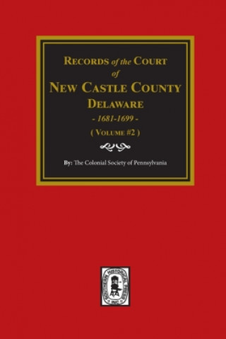 Könyv Records of the Court of NEW CASTLE COUNTY, Delaware, 1681-1699. (Volume #2) 
