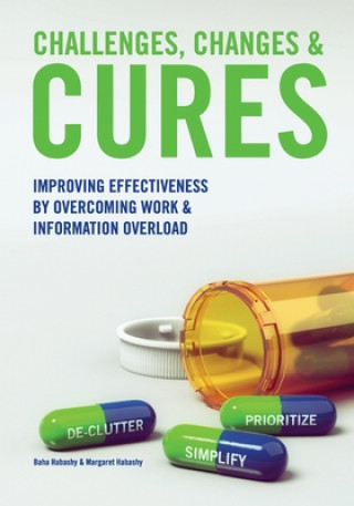Книга Challenges, Changes & Cures: Improving Effectiveness By Overcoming Work And Information Overload Baha Habashy