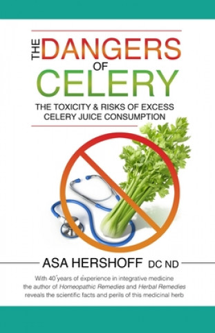 Könyv The Dangers of Celery: The Toxicity & Risks of Excess Celery Juice Consumption 
