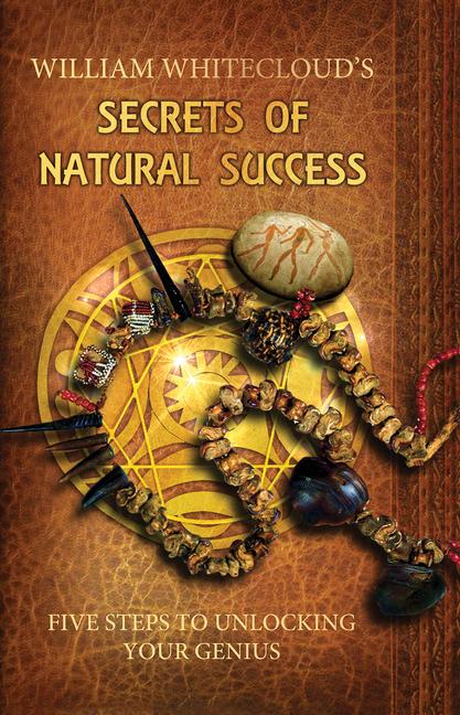 Kniha Secrets of Natural Success William (William Whitecloud) Whitecloud