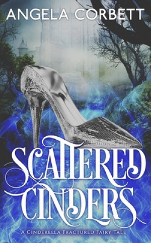 Boek Scattered Cinders: A Cinderella Fractured Fairy Tale Angela Corbett
