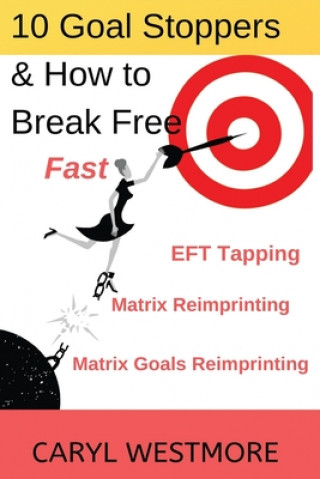 Carte 10 Goal Stoppers and How to Break Free: EFT Tapping, Matrix Reimprinting, Matrix Goals Reimprinting 