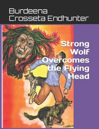 Kniha Strong Wolf Overcomes the Flying Head Burdeena Crosseta Endhunter