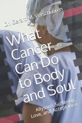 Book What Cancer Can Do to Body and Soul Gerard M Verschuuren