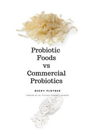 Könyv Probiotic Foods vs Commercial Probiotics Becky Plotner