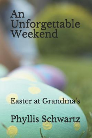 Kniha An Unforgettable Weekend: Easter at Grandma's Phyllis Schwartz