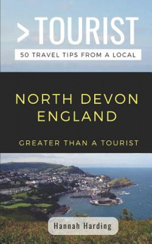 Kniha Greater Than a Tourist- North Devon England: 50 Travel Tips from a Local Greater Than a Tourist