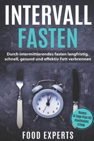 Kniha Intervallfasten: Durch intermittierendes fasten langfristig, schnell, gesund und effektiv Fett verbrennen inkl. Bonus 14 Tage Plan für Food Experts