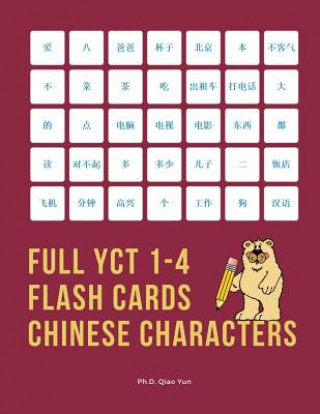 Kniha Full YCT 1-4 Flash Cards Chinese Characters: Easy and fun to remember Mandarin Characters with complete YCT level 1,2,3,4 vocabulary list (600 flashca Ph D Qiao Yun