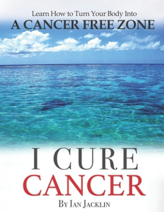 Knjiga I Cure Cancer: Learn How To Turn Your Body into a Cancer Free Zone Brian Peskin